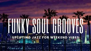 Funky Soul Grooves | Uplifting Jazz for Weekend Vibes