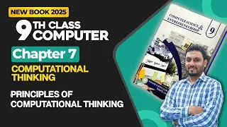 9th Class Computer Chapter 7 | Principles of Computational Thinking | Class 9th New Book 2025