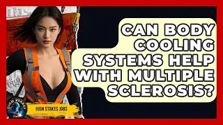 Can Body Cooling Systems Help With Multiple Sclerosis? | High Stakes Jobs