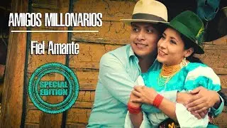 AMIGOS MILLONARIOS // Fiel  Amante - (Version Especial )