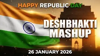 🇮🇳 Happy Republic Day - Mashup | Special Desh Bhakti Songs Mashup | 26 January Special 2026