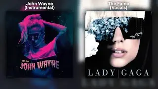 The Fame & John Wayne Pt.II | Lady Gaga Mashup