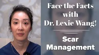 Scar Management - Face the Facts with Dr. Lexie Wang | West End Plastic Surgery