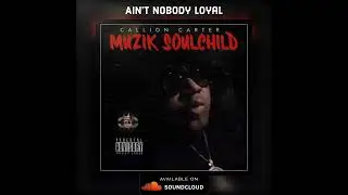 Callion - Aint Nobody Loyal