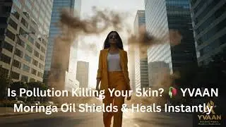 How Pollution is Ruining Your Skin🥀 YVAAN Moringa Oil Shields & Heals Instantly