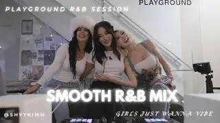 Smooth R&B Mix | Playground R&B Session by. shyykimm