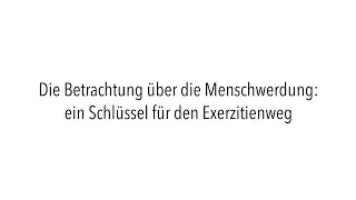 Johanna Schulenburg CJ -  Die Betrachtung der Menschwerdung: Schlüssel für den Exerzitienweg