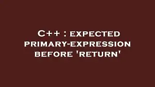 C++ : expected primary-expression before 'return'