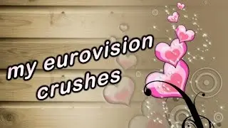 My Eurovision Crushes