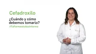 Cefadroxilo &iquest;Cu&aacute;ndo y c&oacute;mo debemos tomarlo?  #TuFarmac&eacute;uticoInforma