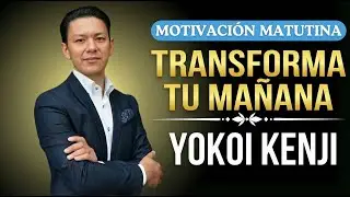 10 H&aacute;bitos Matutinos Que Cambiar&aacute;n Tu Vida Para Siempre | Discurso Motivacional Yokoi Kenji