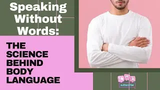 Speaking Without Words: The Science Behind Body Language