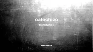 What does catechize mean