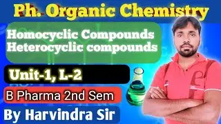 Pharmaceutical Organic chemistry|Homocyclic, Heterocyclic Compounds | Unit 1| L-2| B Pharma 2 Sem|