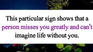 This particular sign shows that a person misses you greatly and can't imagine life without you.