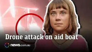 Greta Thunberg's aid ship hit by drone strike