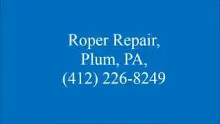 Roper Repair, Plum, PA, (412) 226-8249