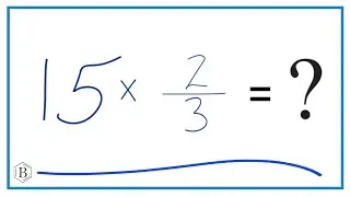 15 times 2/3   (Fifteen times Two-Thirds)