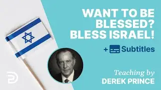 Want To Be Blessed? Bless Israel! | Derek Prince