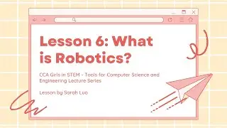 Tools for CS&E Lesson #6: What is Robotics?