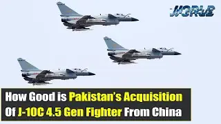 How good is Pakistan&rsquo;s acquisition of J 10C from China?