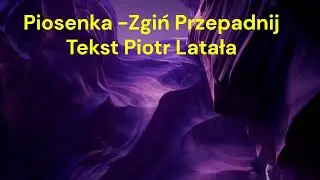 Przepadnij  Tekst Piotr Latała