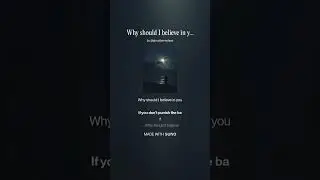 Why should I believe in you!