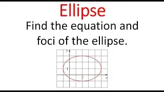 Finding Equation & Foci Of Ellipse From Its Graph