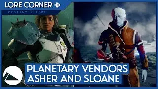 The Planetary Vendors: Asher Mir and Sloane - Destiny Lore