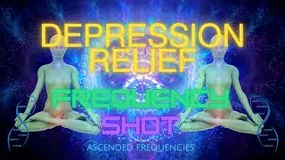 Depression Relief Frequency Shot - The Healing Frequency to Fully Relieve & Overcome Depression