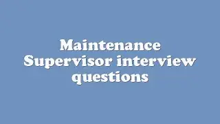 Maintenance Supervisor interview questions