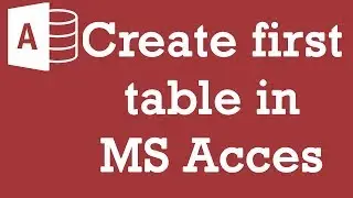 Create your first table in MS Access