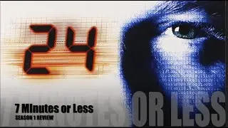 24 - Season 1 Review - 7 Minutes or Less