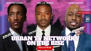 The Uprise of Urban TV Networks (Zeus Network, Ray J's Tronix, NowThatsTV)
