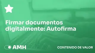 Como firmar documentos digitalmente con Autofirma - AMH Systemas