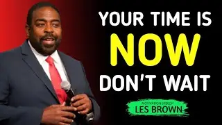 Les Brown's : Your Time Is Now | Don&rsquo;t Wait for Tomorrow #lesbrown #motivationalspeech