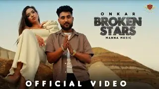 Broken Stars (Official Video) - Onkar | Manna Music | Latest Romantic Punjabi Song 2024