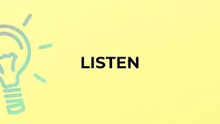 What is the meaning of the word LISTEN?