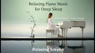 Relaxing Piano Music for Deep Sleep | Calm Night & Sweet Dreams