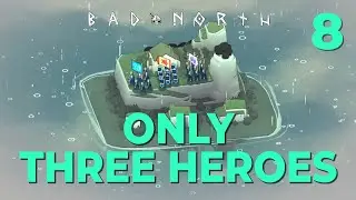 HOW DO WE DEAL WITH THIS? - #8 - ONLY THREE Heroes - Bad North - Very Hard - Challenge run