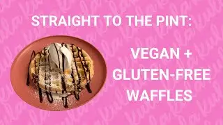 Straight to the Pint: Vegan + Gluten-Free Waffles