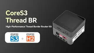 New Arrivals: CoreS3 Thread BR