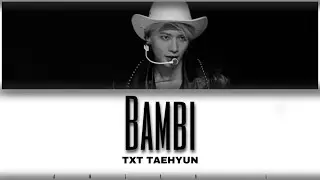 TXT TAEHYUN &lsquo;Bambi&rsquo; (Original Song : EXO Baekhyun) Lyrics HAN/ROM/ENG