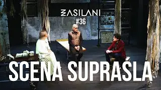 Scena Supraśla. Zasilani #36