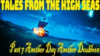 Sea Of Thieves // Tales From The High Seas Part 7 Another Day Another Doubloon