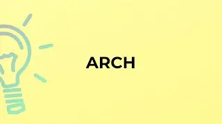 What is the meaning of the word ARCH?