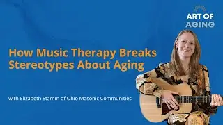 Art of Aging: Igniting Creative Potential: How Music Therapy Breaks Stereotypes About Aging