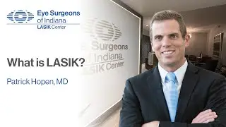 What is LASIK? - Patrick Hopen, MD | Eye Surgeons of Indiana LASIK Center
