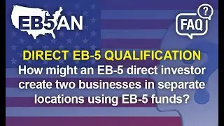 How might an EB-5 direct investor create two businesses in separate locations using EB-5 funds?