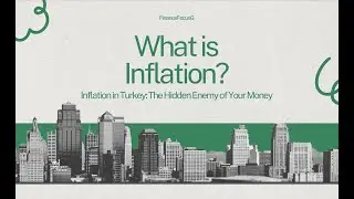 What is Inflation? / Inflation in Turkey: The Hidden Enemy of Your Money